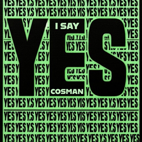 Cosman - I SAY YES  (Calystarr Remix)