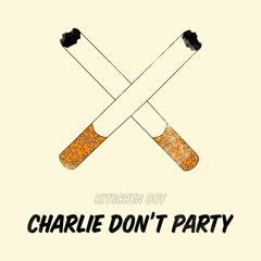 Charlie Don't Party