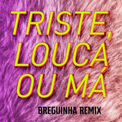 Francisco El Hombre - Triste, Louca Ou Má (Cabra Guaraná Breguinha Remix)