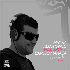 Magna Recordings Radio Show by Carlos Manaça 244 | DJ China [Portugal]