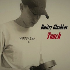 Dmitry Glushkov - Touch (Original mix)