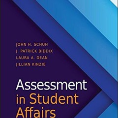 ACCESS KINDLE PDF EBOOK EPUB Assessment in Student Affairs by  John H. Schuh,J. Patrick Biddix,Laura
