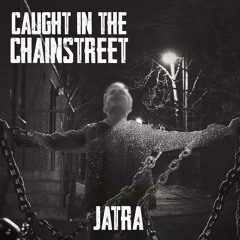 Jatra - Caught in the Chainstreet