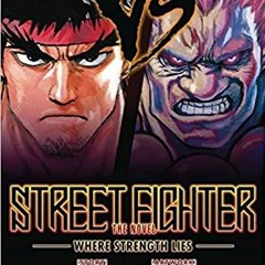DOWNLOAD❤️eBook✔️ Street Fighter: The Novel: Where Strength Lies Complete Edition