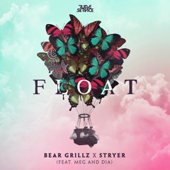 Bear Grillz x Stryer - Float (feat. Meg & Dia)