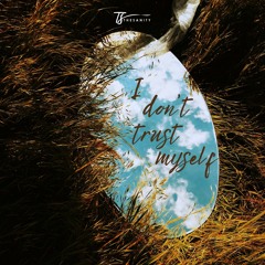 I don’t trust myself (Prod. VANNN x ARAM)