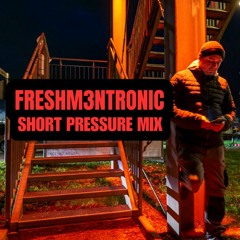 Freshm3ntronics Short Pressure Mix