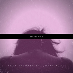 Benutz mich (feat. Jhony Kaze)