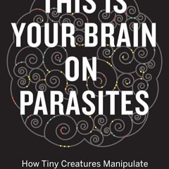kindle👌 This Is Your Brain On Parasites: How Tiny Creatures Manipulate Our Behavior and Shape So