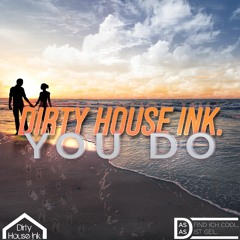 Dirty House Ink. - You Do ( Radio Edit )