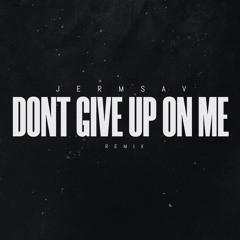 Dont Give Up On Me (Remix)