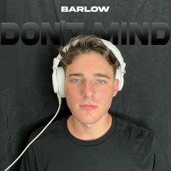 BARLOW - DON’T MIND