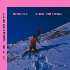 TamTamTrixi - Echoes from Norway [03.2025]