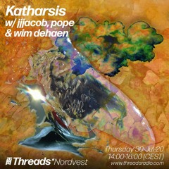katharsis w/ jjjacob, Pope & Wim Dehaen on Threads*Norvest Radio (30/07/20)