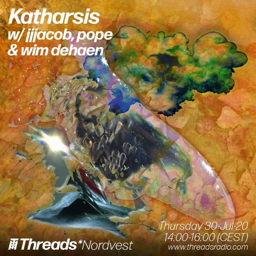 katharsis w/ jjjacob, Pope & Wim Dehaen on Threads*Norvest Radio (30/07/20)