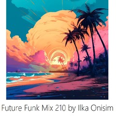 Future Funk Mix # 210 by Ilka Onisim