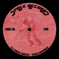 DJ CRÈME BRÛLÉE - SOUR CHERRIES [FREEDL016] [SPACE RECORDS]
