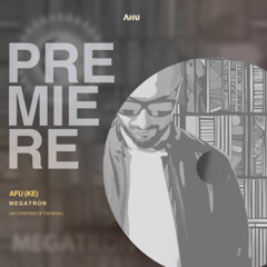 AHU PREMIERE: AFU (KE) - Megatron (Original Mix) [My Other Side of The Moon]