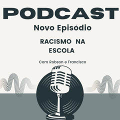 Podcast - Racismo no Ambiente Escolar