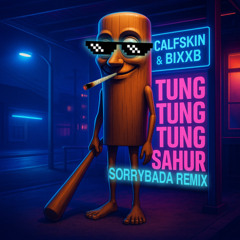 Calfskin & BIXXB - Tung Tung Tung Sahur (SORRYBADA REMIX)