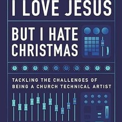 VIEW [EBOOK EPUB KINDLE PDF] I Love Jesus But I Hate Christmas: Tackling the Challenges of Being a C