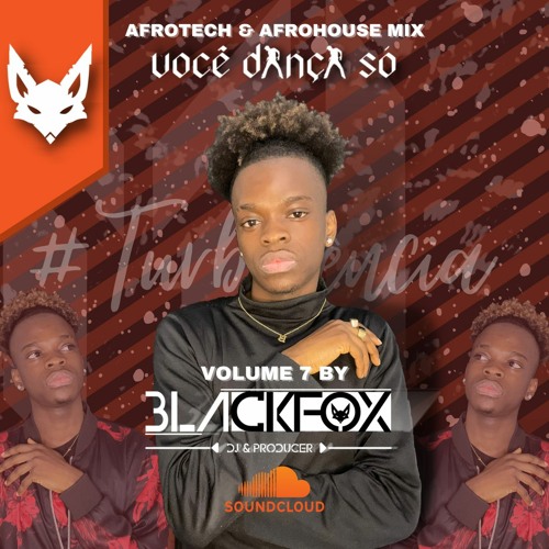 [AfroTech VS. AfroHouse Set] - VOCÊ DANÇA SÓ [VOL.7] By DJ BlackFox