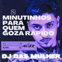 2 MINUTINHOS PRA QUEM GOZA RAPIDO