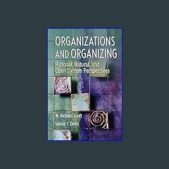 (<E.B.O.O.K.$) ✨ Organizations and Organizing: Rational, Natural and Open System Perspectives {rea