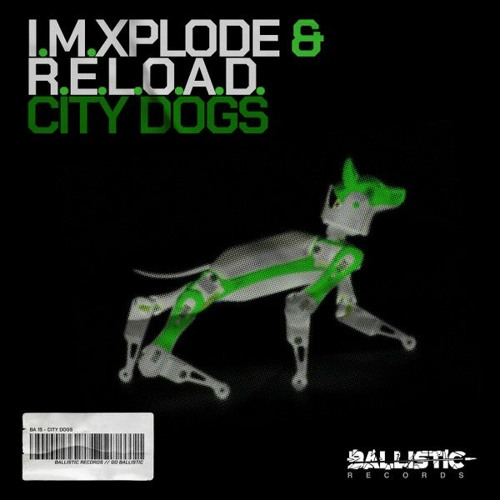I.M.XPLODE & R.E.L.O.A.D. - City Dogs (Original Mix) [BALLISTIC RECORDS]
