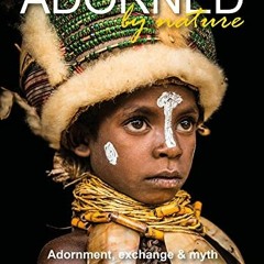 free KINDLE 💚 Adorned by Nature: Adornment, exchange & myth in the South Seas by  Wo