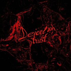 Dejection - Trust