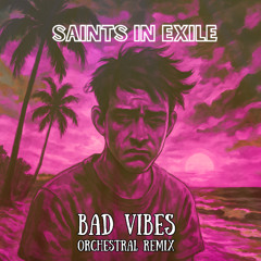 Saints in Exile - "Bad Vibes (Orchestral Remix)"