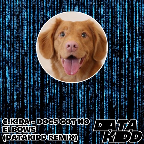 C.K.DA - Dogs Got No Elbows Remix (DataKidd remix)