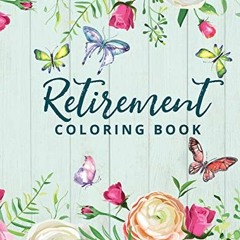 GET PDF 💛 Retirement Coloring Book: Happy Retirement Gift for Women with Fun and Rel