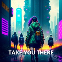 Take You There (FREE DOWNLOAD)