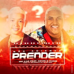 Não adianta prender - MC Ka5 e Kevin o Chris ((Selminho DJ & DJ GB do Dick))