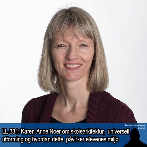 LL-331: Karen-Anne Noer om skolearkitektur, universell utforming og elevenes miljø