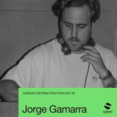 Subwax Distribution Podcast 08 - Jorge Gamarra [Sur]