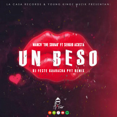 Manco 'The Sound' Ft Sergio Acosta - Un Beso (DJ Feste Guaracha PVT Remix)