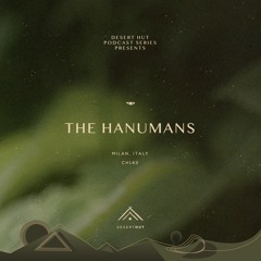 The Hanumans @ Desert Hut Podcast Series [Chapter CXLIII]