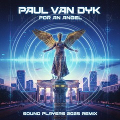 Paul Van Dyk - For An Angel (Sound Players 2025 Remix)