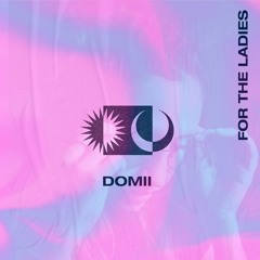 For The Ladies - Domii