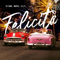 Dj Dark, Mentol, D.E.P. - Felicità