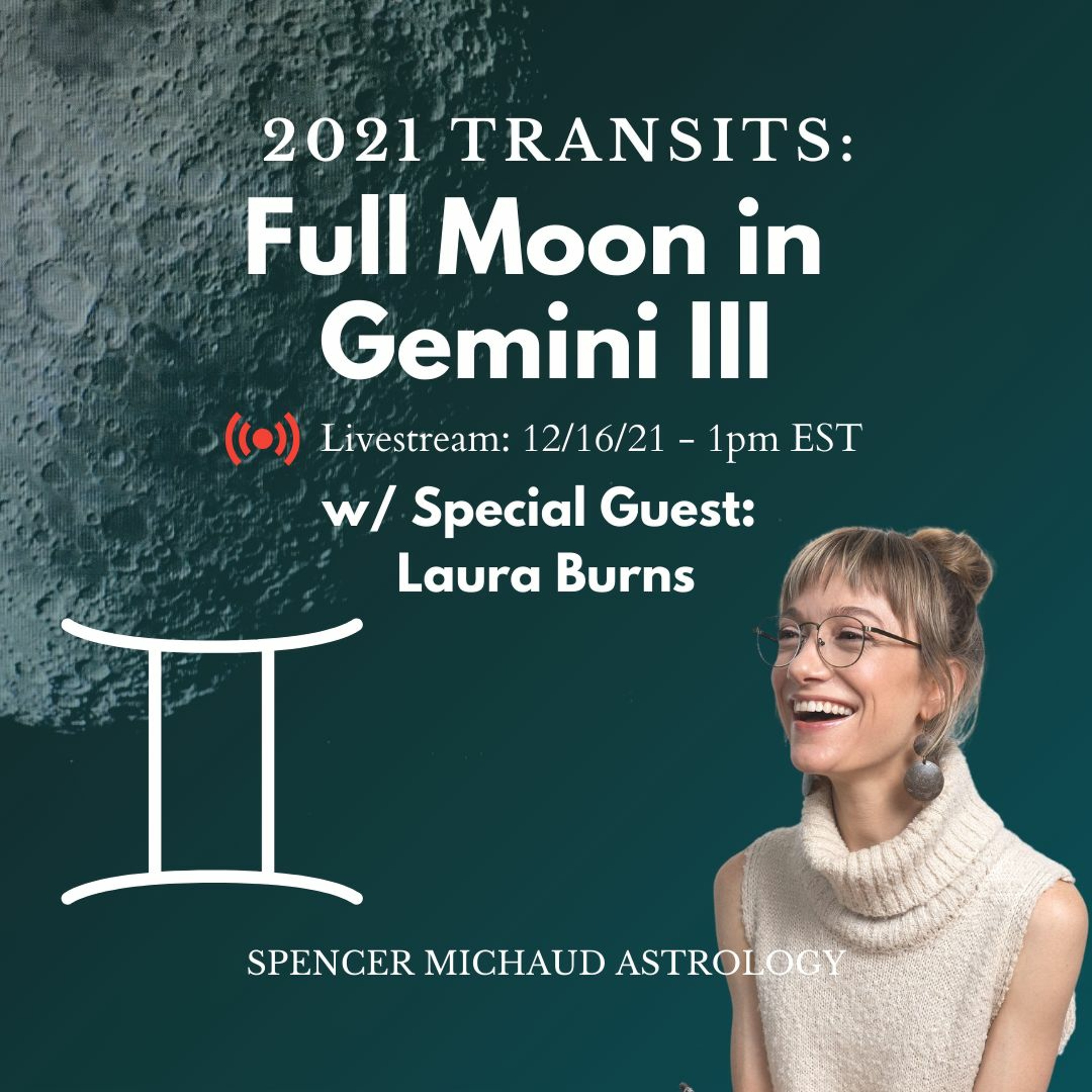 Full Moon In Gemini III - 2021 Transits - w/ Special Guest: Laura Burns