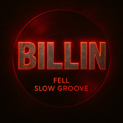 Fell, Slow Groove - Billin