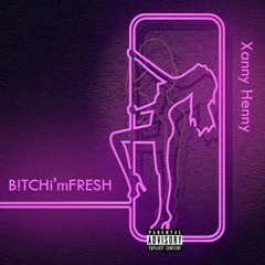 B!TCHi’mFRESH - Xanny Henny