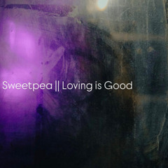 Sweetpea - Loving is Good (FREE DOWNLOAD)