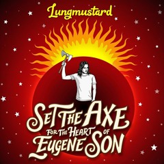 Set The Axe For The Heart Of Eugene Son