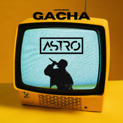 Diss Gacha - GACHA (ASTRO Remix) | FREE DL