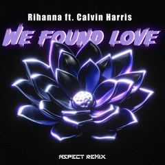 Rihanna Ft. Calvin Harris - We Found Love ( Aspect Remix )